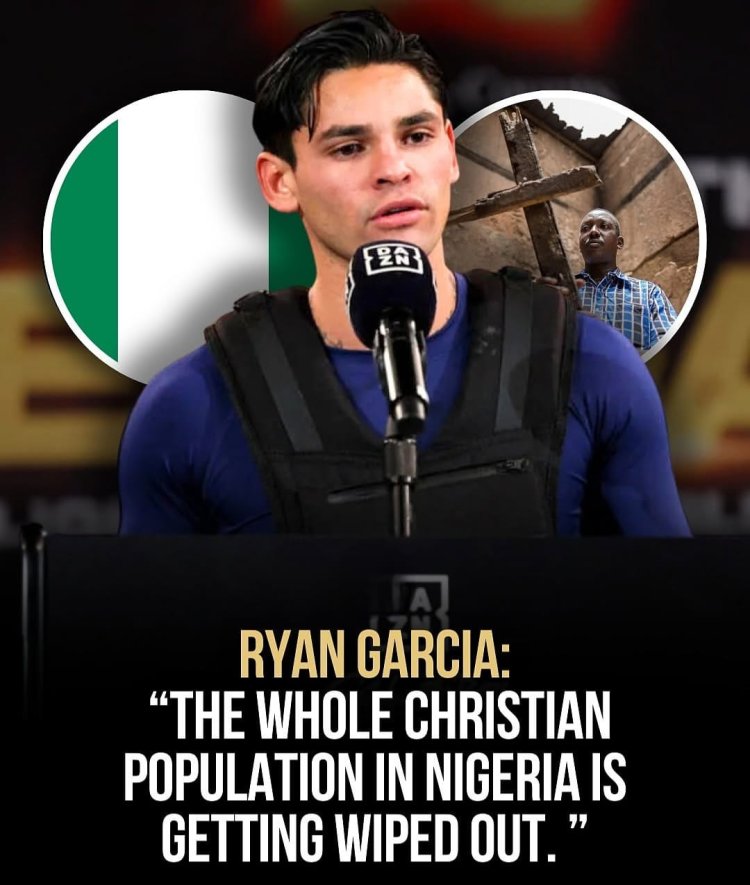"നൈജീരിയയിലെ ക്രിസ്ത്യാനികൾ തുടച്ചുനീക്കപ്പെടുന്നു" അമേരിക്കൻ ബോക്സിംഗ് താരം റയാൻ ഗാർസിയുടെ പോസ്റ്റ് വൈറൽ ആകുന്നു