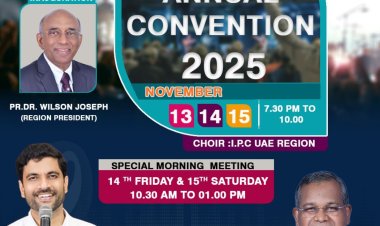 ഐപിസി യുഎഇ റീജിയൻ വാർഷിക കൺവെൻഷൻ നവംബർ 13 മുതൽ   