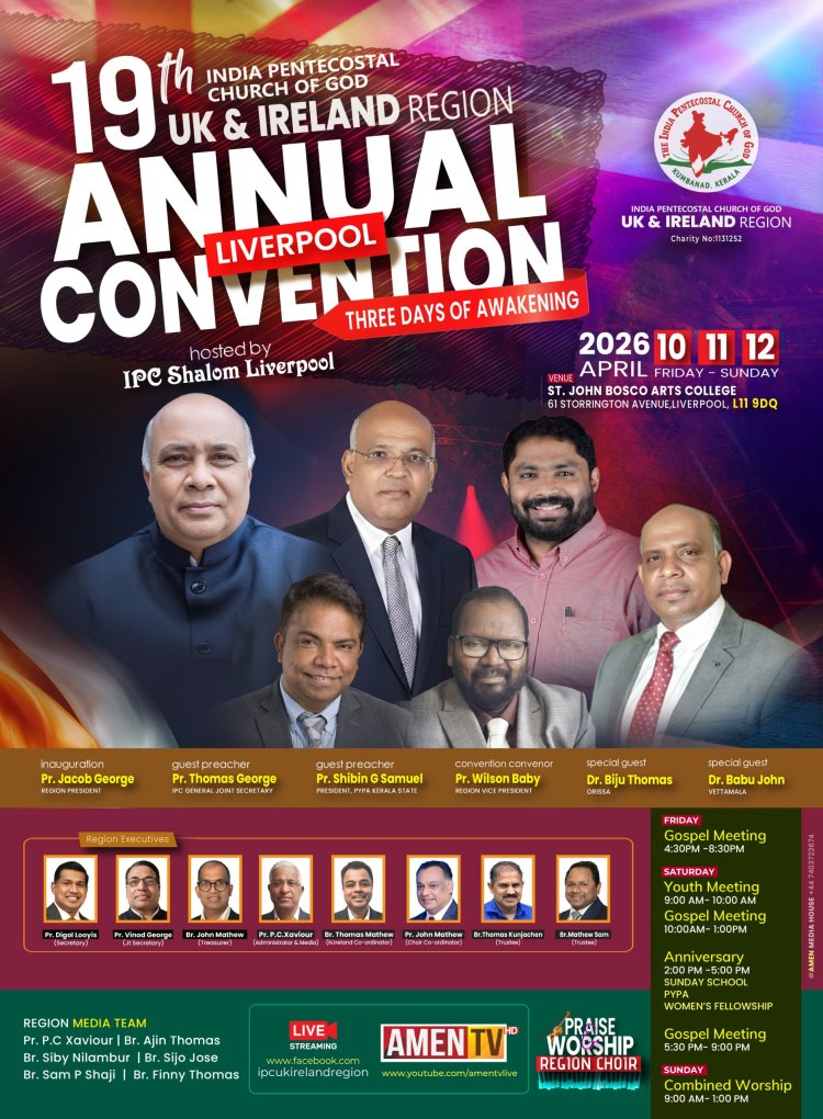 ഇനി ആത്മീയ ഉണർവിന്റെ നാളുകൾ;  ഐ.പി.സി യുകെ & അയർലണ്ട് റീജിയണ്‍ കൺവൻഷന്  ഏപ്രിൽ 10 മുതൽ