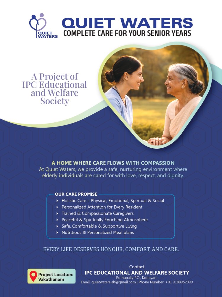 EVERY LIFE DESERVES HONOUR, COMFORT, AND CARE...;  QUIET WATERS : COMPLETE CARE FOR YOUR SENIOR YEARS