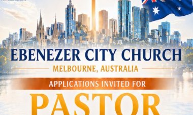 APPLICATIONS INVITED FOR PASTOR; EBENEZER CITY CHURCH  MELBOURNE, AUSTRALIA