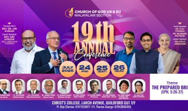 ചർച്ച് ഓഫ് ഗോഡ് യുകെ & യൂറോപ്പ് മലയാളം സെക്ഷൻ 19-ാമത് വാർഷിക കോൺഫറൻസ് ജൂലൈ 24 മുതൽ