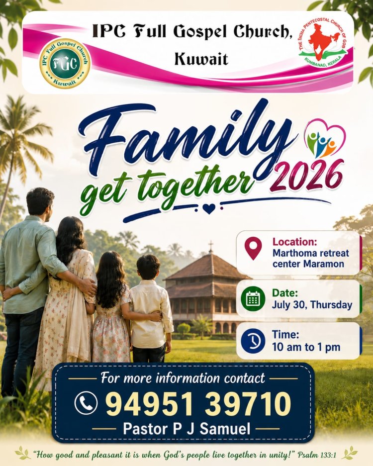 ഐപിസി ഫുൾ ഗോസ്പൽ ചർച്ച് കുവൈറ്റ് ഫാമിലി ഗെറ്റ് ടുഗെദർ ജൂലൈ 30-ന് മാരാമണ്ണിൽ